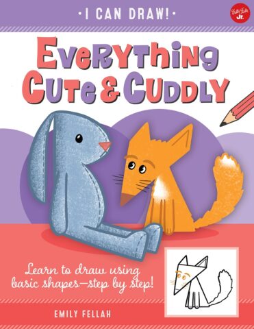 I Can Draw Everything Cute and Cuddly by Emily Fellah