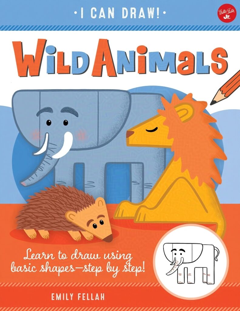 I Can Draw Wild Animals by Emily Fellah book cover featuring a rectangular elephant, and triangular lion and a semi-circular hedgehog.